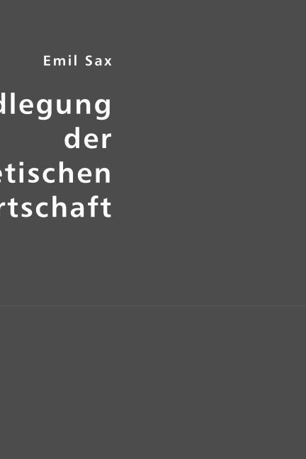 Produktbild: Sax, E: Grundlegung der theoretischen Staatswirtschaft