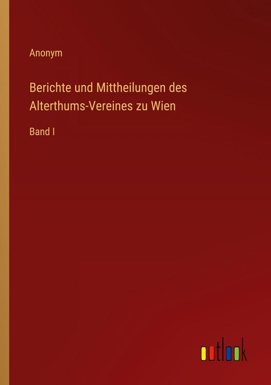 Produktbild: Berichte und Mittheilungen des Alterthums-Vereines zu Wien