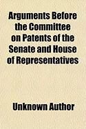 Produktbild: Arguments Before the Committee on Patents of the Senate and House of Representatives; In Support Of, and Suggesting Amendments To, the Bills