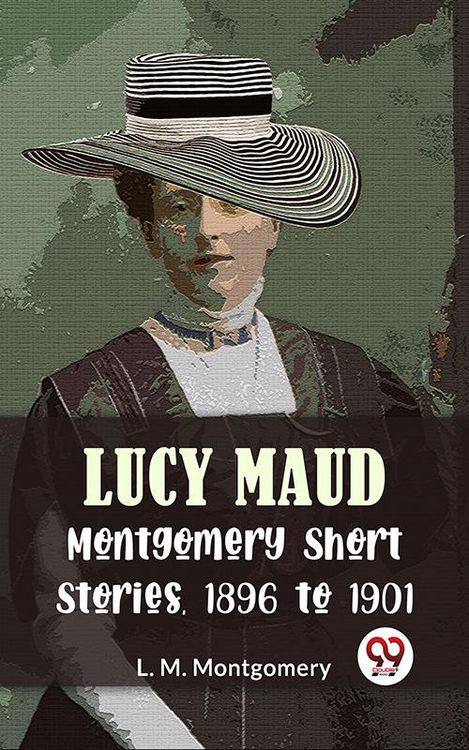 Produktbild: Lucy Maud Montgomery Short Stories, 1896 To 1901
