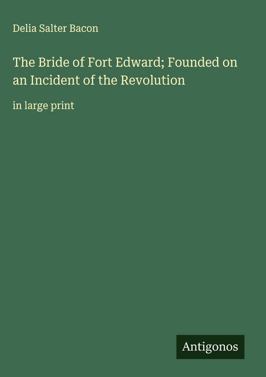 Produktbild: The Bride of Fort Edward; Founded on an Incident of the Revolution