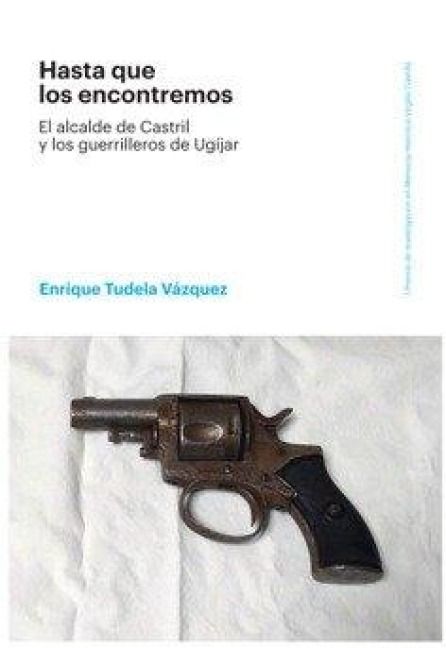 Produktbild: Hasta que los encontremos : el alcalde de Castril y los guer