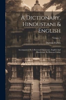 Produktbild: A Dictionary, Hindustani & English: Accompanied By A Reversed Dictionary, English And Hindustani: By Duncan Forbes; Volume 2