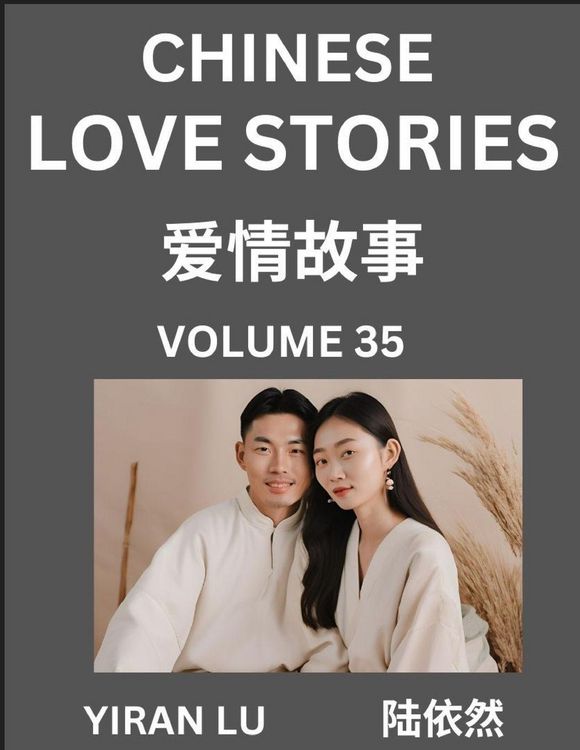 Produktbild: Chinese Love Stories (Volume 35) - Learn Mandarin Chinese Language and Culture While Reading Chinese Romantic Stories, Beginner to Advanced HSK All Levels, Easy Lessons, Vocabulary, English and Simplified Chinese Character Edition