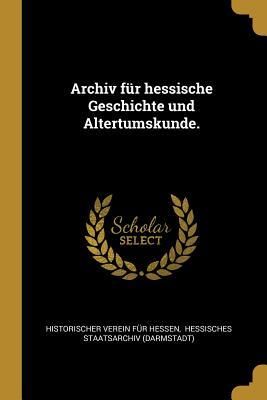 Produktbild: Archiv F&uuml;r Hessische Geschichte Und Altertumskunde.