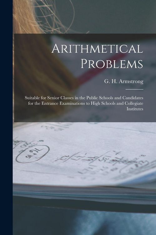 Produktbild: Arithmetical Problems [microform]: Suitable for Senior Classes in the Public Schools and Candidates for the Entrance Examinations to High Schools and