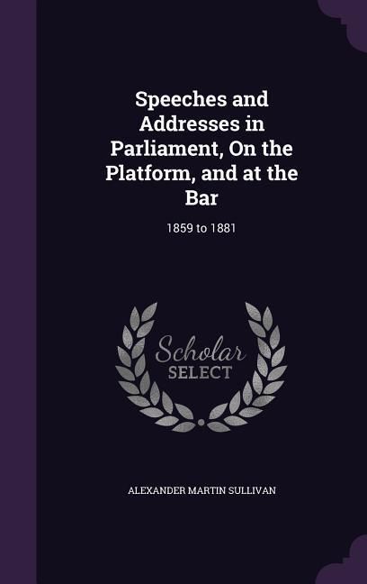 Produktbild: Speeches and Addresses in Parliament, On the Platform, and at the Bar