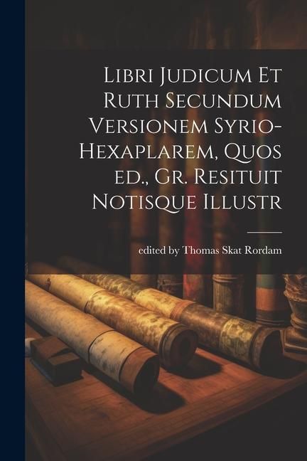 Produktbild: Libri Judicum et Ruth Secundum Versionem Syrio-hexaplarem, Quos ed., Gr. Resituit Notisque Illustr