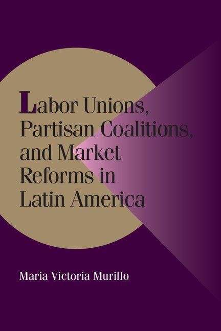 Produktbild: Labor Unions, Partisan Coalitions, and Market Reforms in Latin America