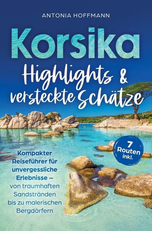 Produktbild: Korsika - Highlights und versteckte Sch&auml;tze: Kompakter Reisef&uuml;hrer f&uuml;r unvergessliche Erlebnisse