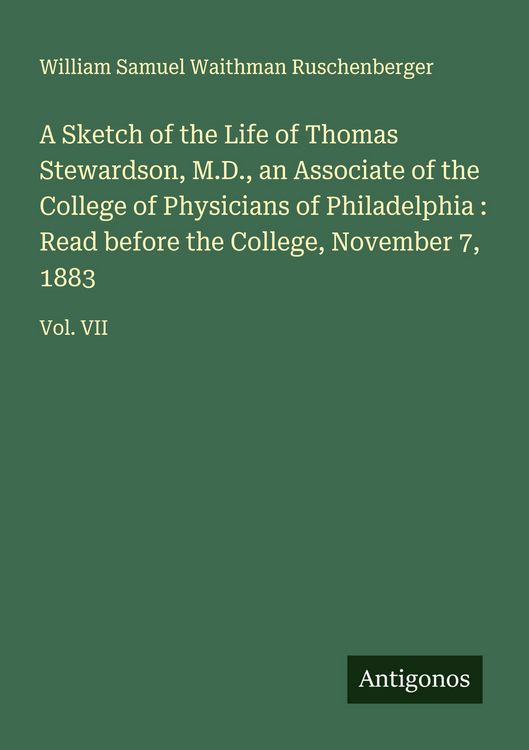 Produktbild: A Sketch of the Life of Thomas Stewardson, M.D., an Associate of the College of Physicians of Philadelphia : Read before the College, November 7, 1883