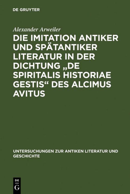 Produktbild: Die Imitation antiker und sp&auml;tantiker Literatur in der Dichtung "De spiritalis historiae gestis" des Alcimus Avitus