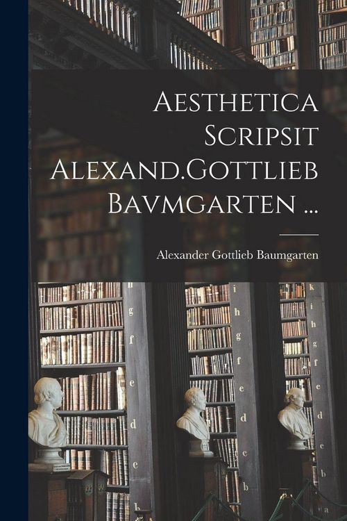 Produktbild: Aesthetica Scripsit Alexand.Gottlieb Bavmgarten ...
