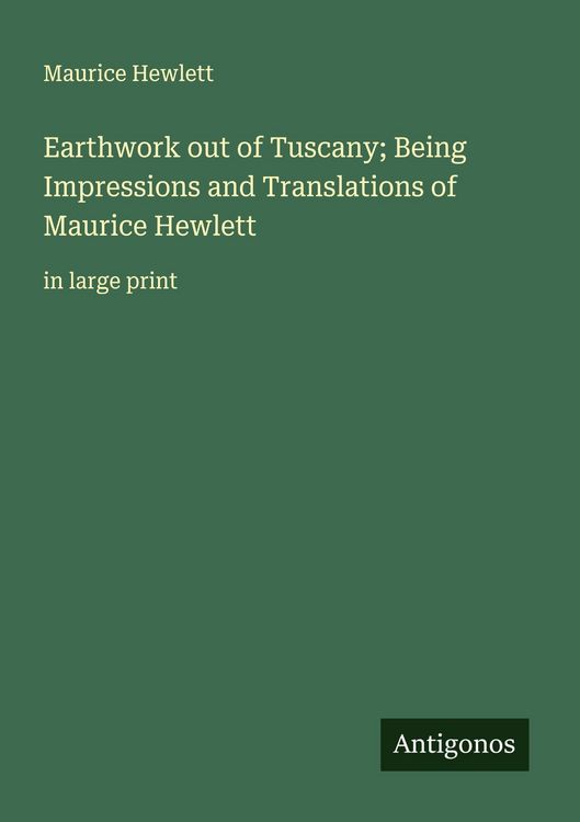 Produktbild: Earthwork out of Tuscany; Being Impressions and Translations of Maurice Hewlett