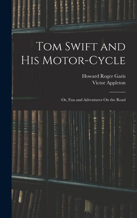 Produktbild: Tom Swift and His Motor-Cycle; Or, Fun and Adventures On the Road