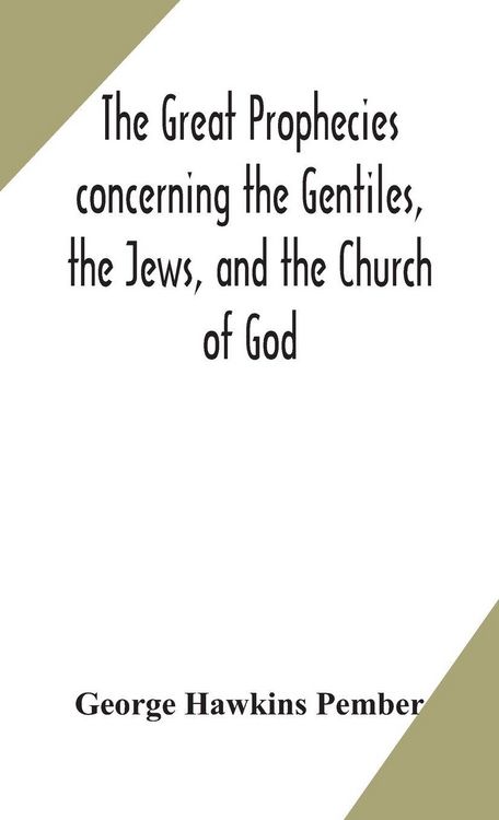 Produktbild: The Great Prophecies Concerning The Gentiles, The Jews, And The Church Of God