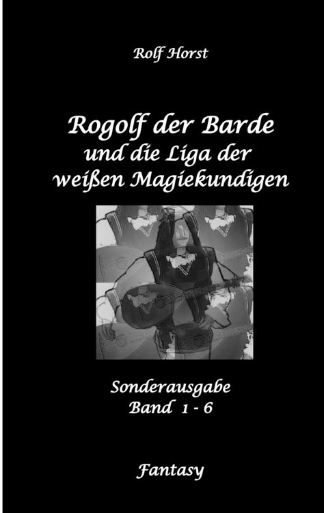 Produktbild: Rogolf der Barde und die Liga der wei&szlig;en Magiekundigen: Live-Rollenspiel, Barde, Magie, Hexen, Silberdolch, Armbrust, Pfeil + Bogen, R&uuml;gen, Externsteine, Harz, Walpurgisnacht, Lost Places, Magier