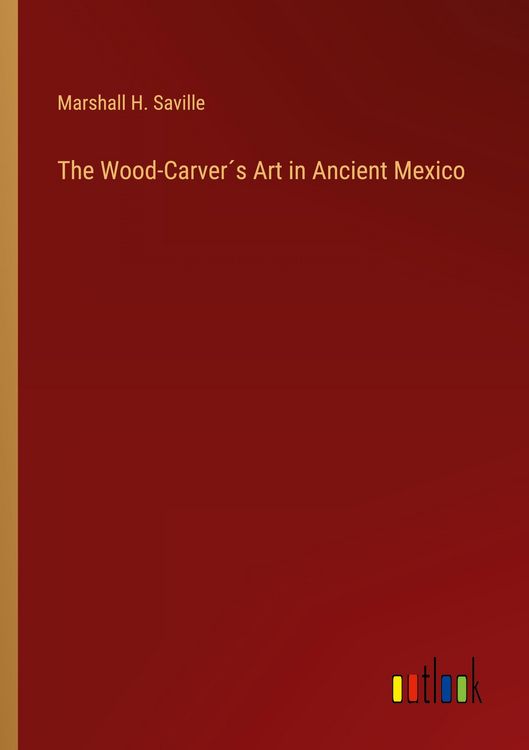 Produktbild: The Wood-Carver&acute;s Art in Ancient Mexico
