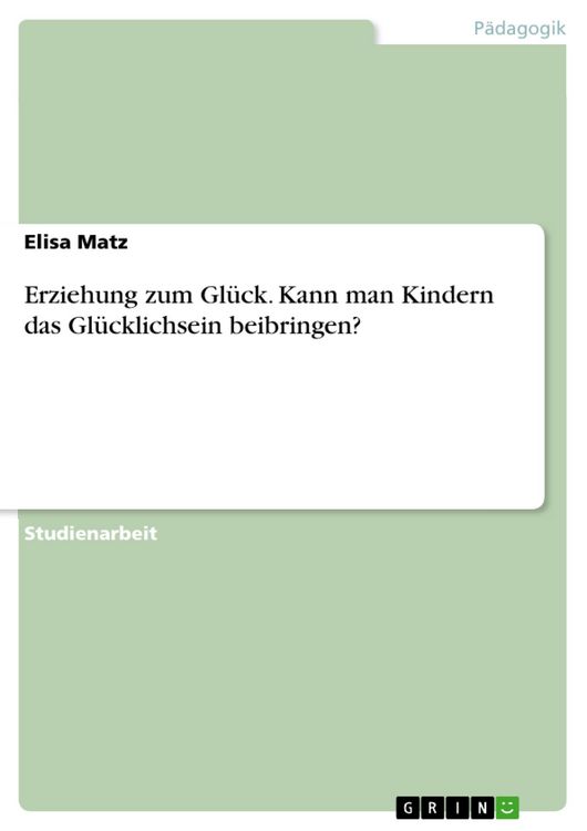 Produktbild: Erziehung zum Gl&uuml;ck. Kann man Kindern das Gl&uuml;cklichsein beibringen?