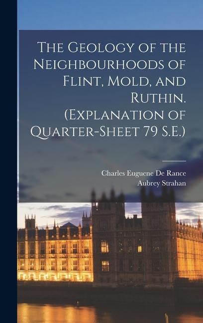 Produktbild: The Geology of the Neighbourhoods of Flint, Mold, and Ruthin. (Explanation of Quarter-sheet 79 S.E.)