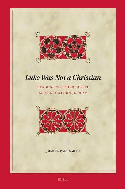 Produktbild: Luke Was Not a Christian: Reading the Third Gospel and Acts Within Judaism