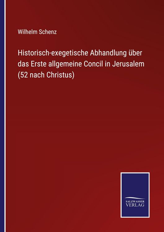 Produktbild: Historisch-exegetische Abhandlung &uuml;ber das Erste allgemeine Concil in Jerusalem (52 nach Christus)
