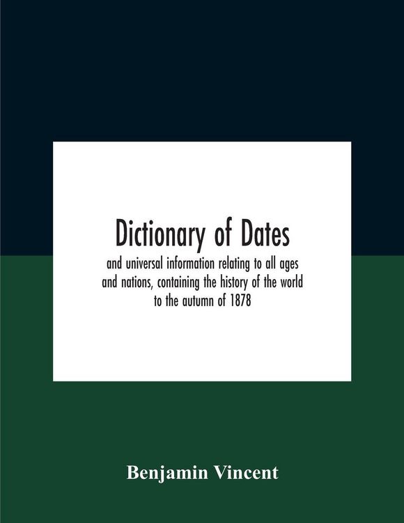 Produktbild: Dictionary of dates and universal information relating to all ages and nations, containing the history of the world to the autumn of 1878