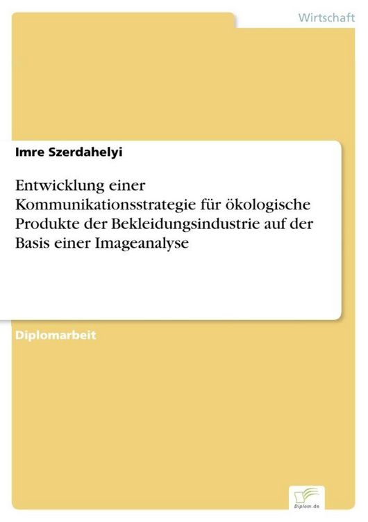 Produktbild: Entwicklung einer Kommunikationsstrategie f&uuml;r &ouml;kologische Produkte der Bekleidungsindustrie auf der Basis einer Imageanalyse