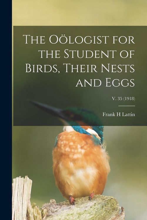 Produktbild: The O&ouml;logist for the Student of Birds, Their Nests and Eggs; v. 35 (1918)