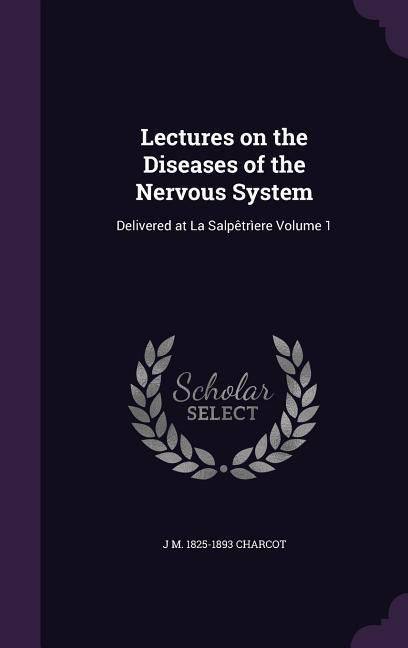 Produktbild: Lectures on the Diseases of the Nervous System: Delivered at La Salp&ecirc;tr&igrave;ere Volume 1