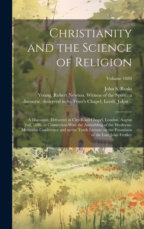Produktbild: Christianity and the Science of Religion: A Discourse, Delivered in City-road Chapel, London, August 2nd, 1880, in Connection With the Assembling of t
