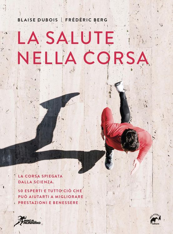 Produktbild: La salute nella corsa. La corsa spiegata dalla scienza. 50 esperti e tutto ci&ograve; che pu&ograve; aiutarti a migliorare prestazioni e benessere.