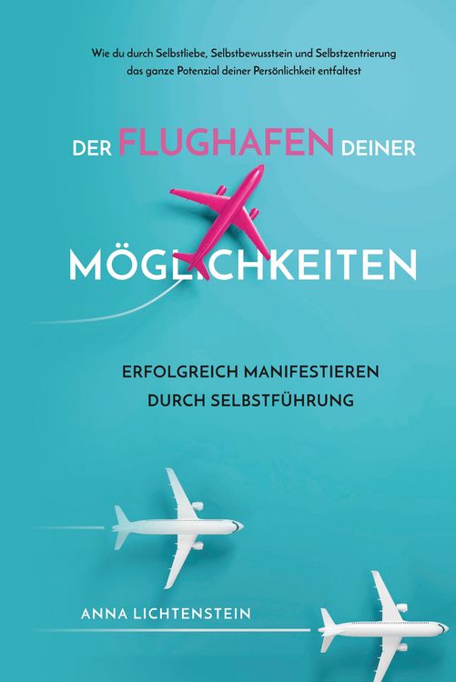 Produktbild: Der Flughafen deiner M&ouml;glichkeiten Erfolgreich manifestieren durch Selbstf&uuml;hrung