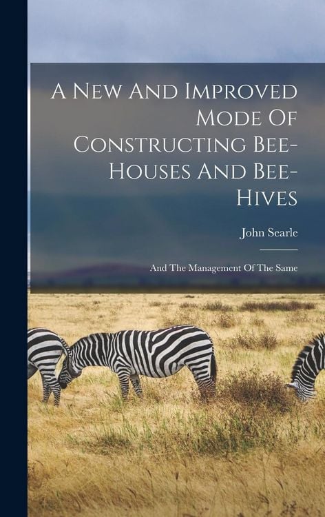 Produktbild: A New And Improved Mode Of Constructing Bee-houses And Bee-hives