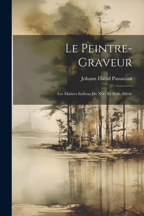 Produktbild: Le Peintre-Graveur: Les Ma&icirc;tres Italiens Du Xve. Et Xvie. Si&egrave;cle