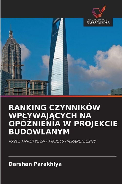 Produktbild: Ranking Czynnik&oacute;w Wp&iquest;ywaj&iquest;cych Na Op&oacute;&iquest;nienia W Projekcie Budowlanym