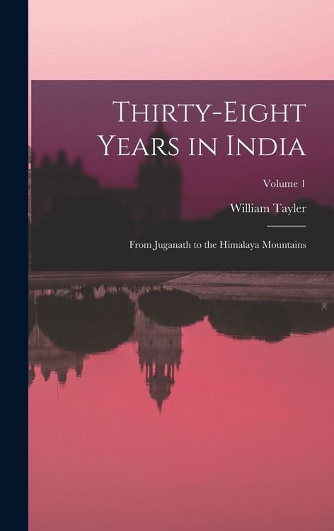 Produktbild: Thirty-Eight Years in India: From Juganath to the Himalaya Mountains; Volume 1
