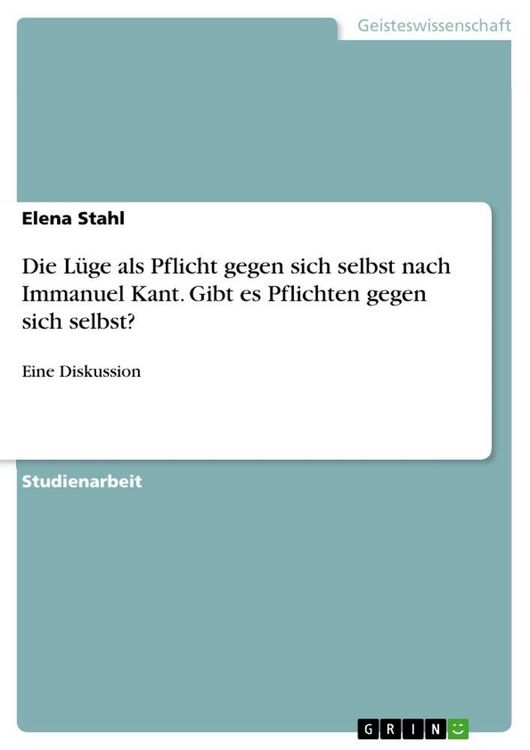 Produktbild: Die L&uuml;ge als Pflicht gegen sich selbst nach Immanuel Kant. Gibt es Pflichten gegen sich selbst?