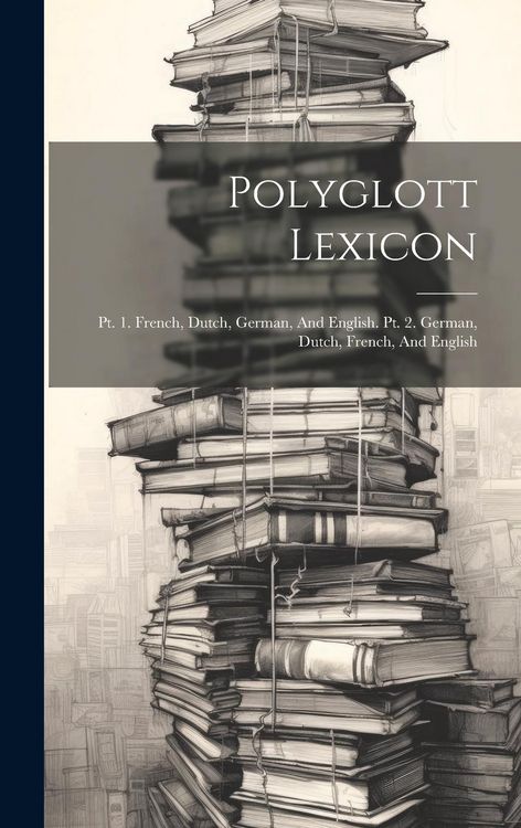 Produktbild: Polyglott Lexicon: Pt. 1. French, Dutch, German, And English. Pt. 2. German, Dutch, French, And English