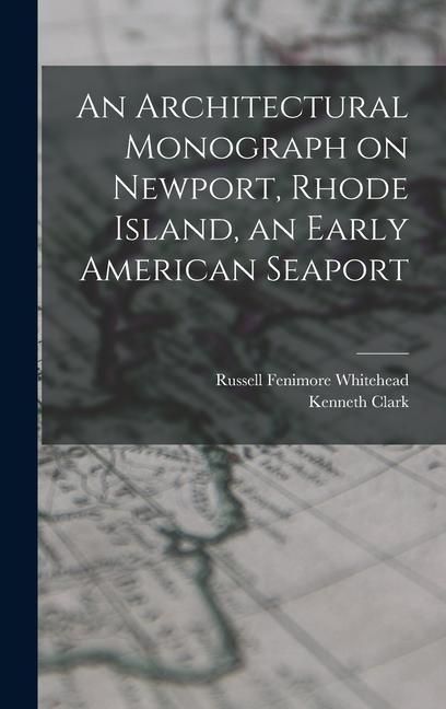 Produktbild: An Architectural Monograph on Newport, Rhode Island, an Early American Seaport