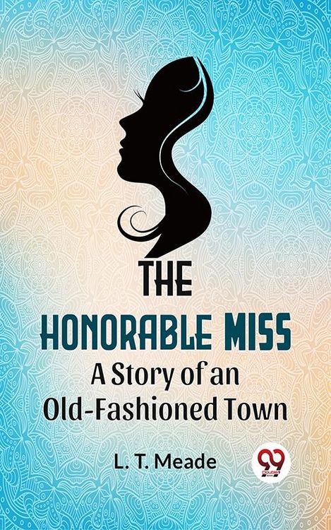 Produktbild: The Honorable Miss A Story Of An Old-Fashioned Town
