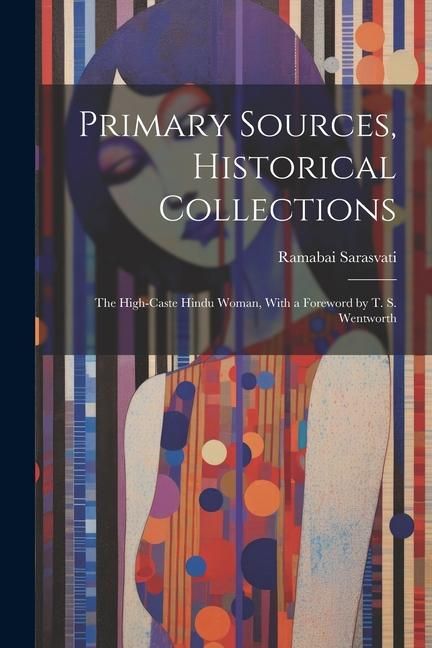 Produktbild: Primary Sources, Historical Collections: The High-Caste Hindu Woman, With a Foreword by T. S. Wentworth