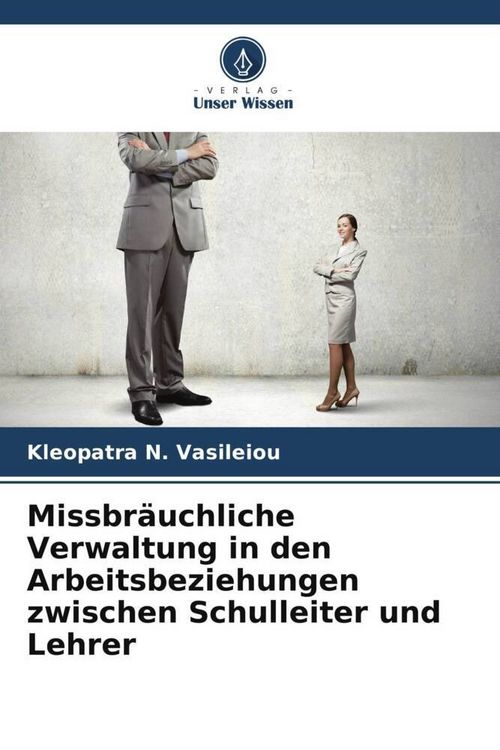 Produktbild: Missbr&auml;uchliche Verwaltung in den Arbeitsbeziehungen zwischen Schulleiter und Lehrer