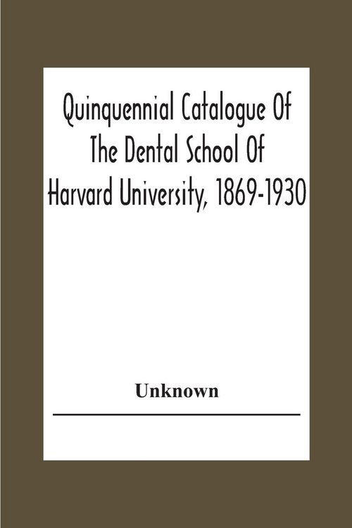 Produktbild: Quinquennial Catalogue Of The Dental School Of Harvard University, 1869-1930