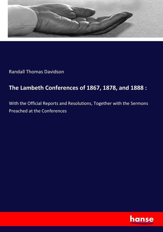 Produktbild: The Lambeth Conferences of 1867, 1878, and 1888 :