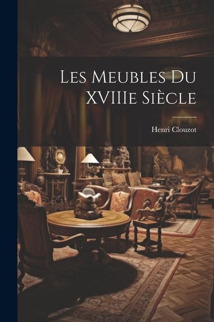 Produktbild: Les meubles du XVIIIe si&egrave;cle