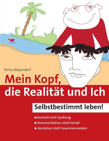 Produktbild: Mein Kopf, die Realit&auml;t und Ich &ndash; Kommunikation und wahrer Kontakt statt Angst und Spaltung