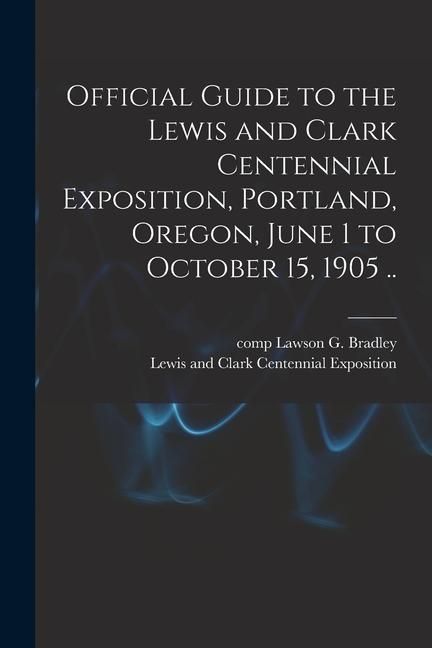Produktbild: Official Guide to the Lewis and Clark Centennial Exposition, Portland, Oregon, June 1 to October 15, 1905 ..