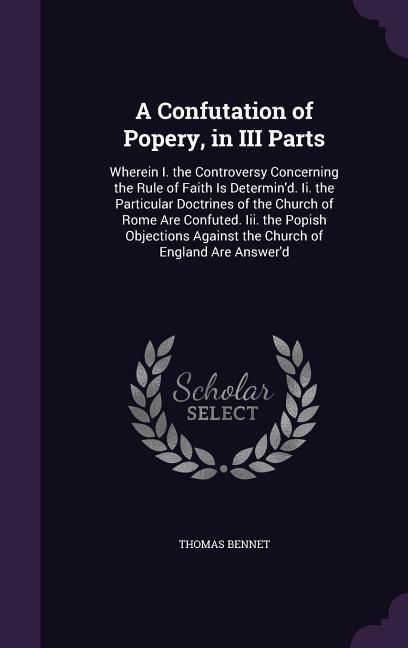 Produktbild: A Confutation of Popery, in III Parts