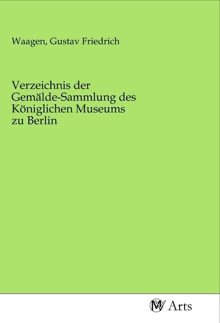Produktbild: Verzeichnis der Gem&auml;lde-Sammlung des K&ouml;niglichen Museums zu Berlin